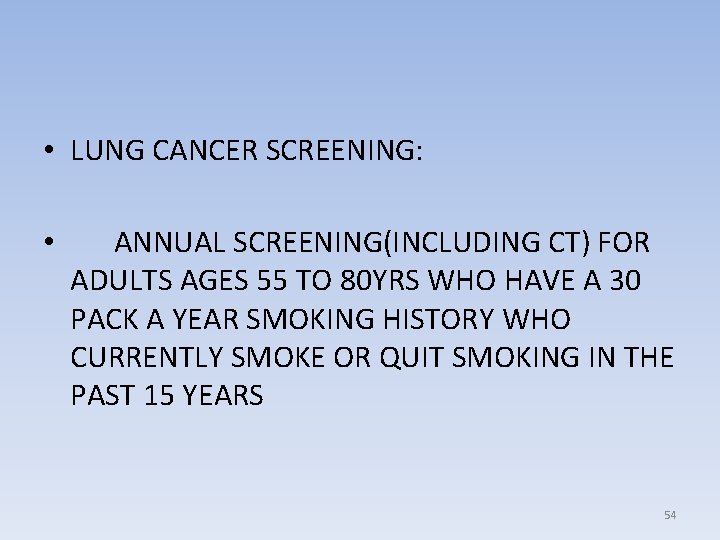  • LUNG CANCER SCREENING: • ANNUAL SCREENING(INCLUDING CT) FOR ADULTS AGES 55 TO