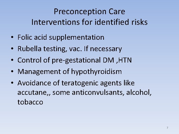 Preconception Care Interventions for identified risks • • • Folic acid supplementation Rubella testing,