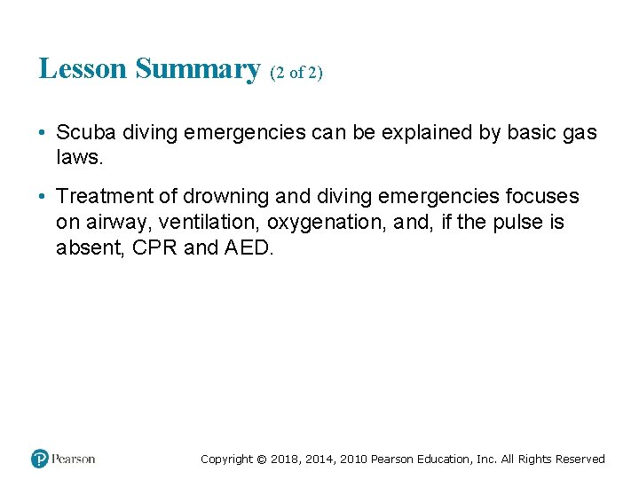 Lesson Summary (2 of 2) • Scuba diving emergencies can be explained by basic