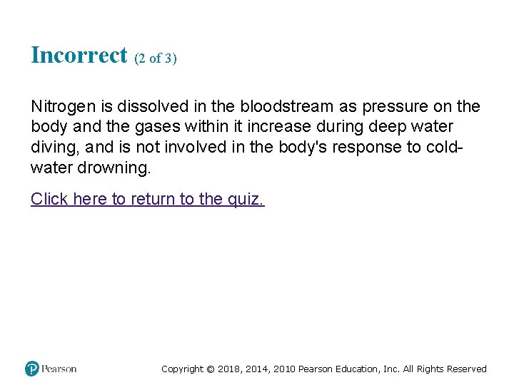 Incorrect (2 of 3) Nitrogen is dissolved in the bloodstream as pressure on the