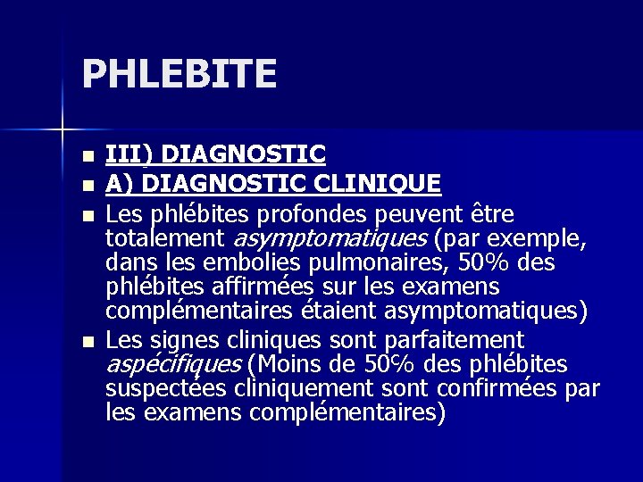 PHLEBITE n n III) DIAGNOSTIC A) DIAGNOSTIC CLINIQUE Les phlébites profondes peuvent être totalement