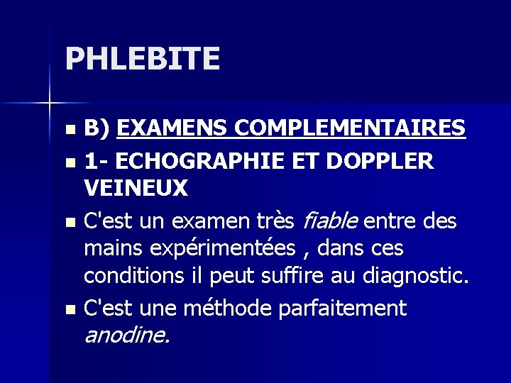 PHLEBITE B) EXAMENS COMPLEMENTAIRES n 1 - ECHOGRAPHIE ET DOPPLER VEINEUX n C'est un