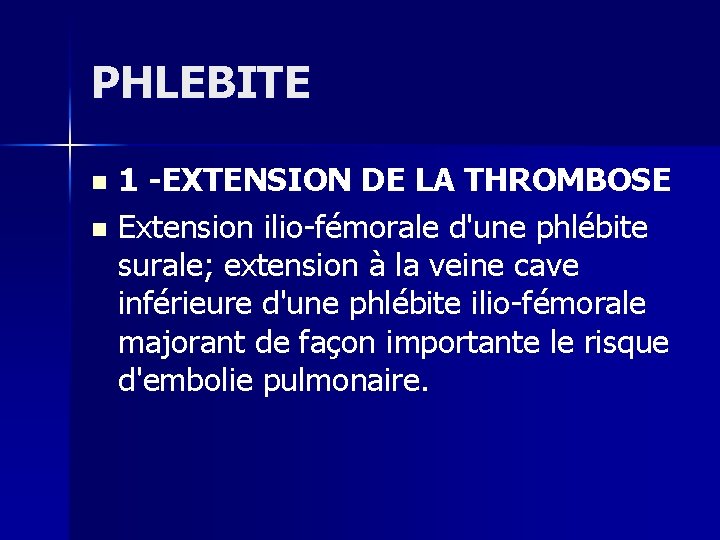 PHLEBITE 1 -EXTENSION DE LA THROMBOSE n Extension ilio fémorale d'une phlébite surale; extension