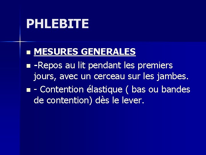 PHLEBITE MESURES GENERALES n -Repos au lit pendant les premiers jours, avec un cerceau