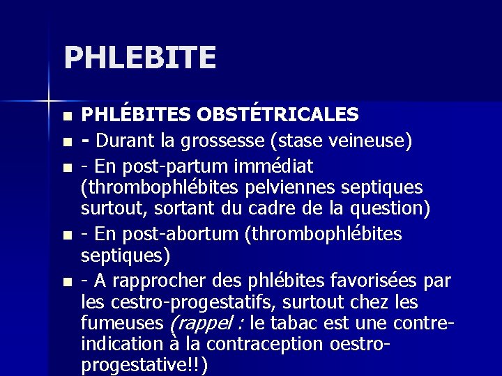 PHLEBITE n n n PHLÉBITES OBSTÉTRICALES - Durant la grossesse (stase veineuse) En post