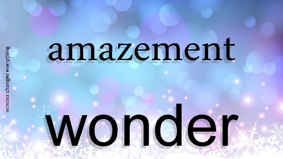 WONDER changes everything amazement wonder 