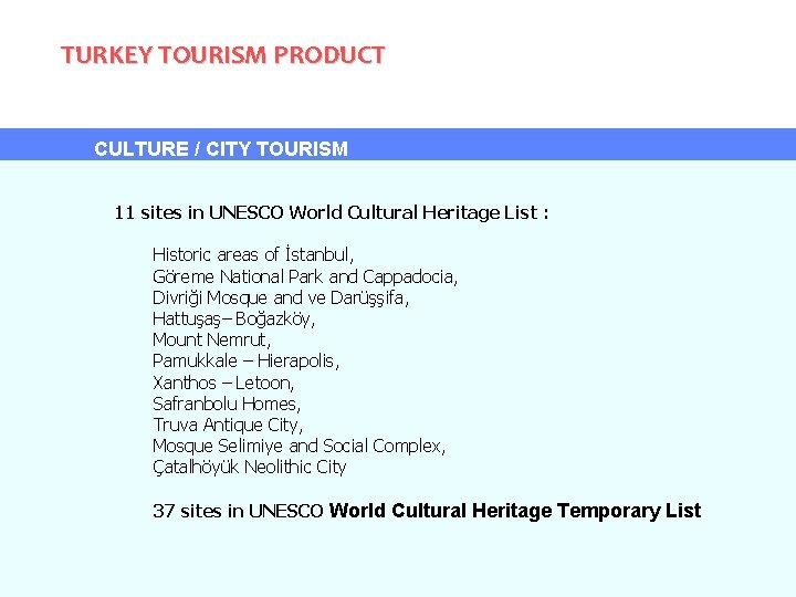 TURKEY TOURISM PRODUCT CULTURE / CITY TOURISM 11 sites in UNESCO World Cultural Heritage