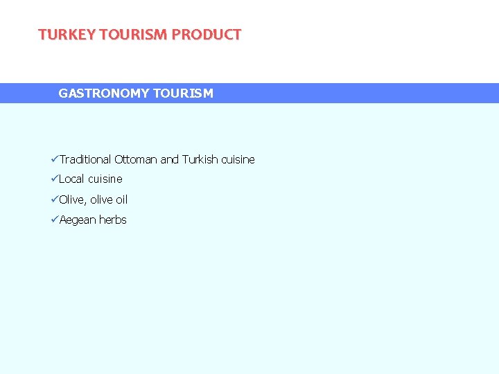 TURKEY TOURISM PRODUCT GASTRONOMY TOURISM Traditional Ottoman and Turkish cuisine Local cuisine Olive, olive