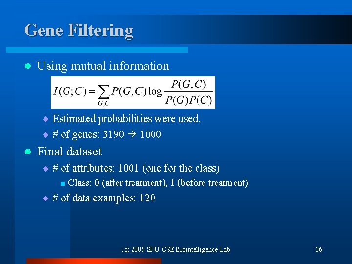Gene Filtering l Using mutual information ¨ Estimated probabilities were used. ¨ # of