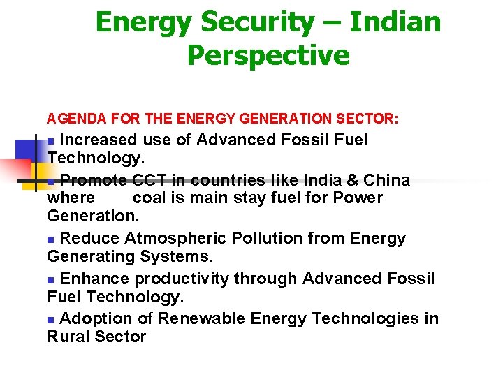 Energy Security – Indian Perspective AGENDA FOR THE ENERGY GENERATION SECTOR: Increased use of