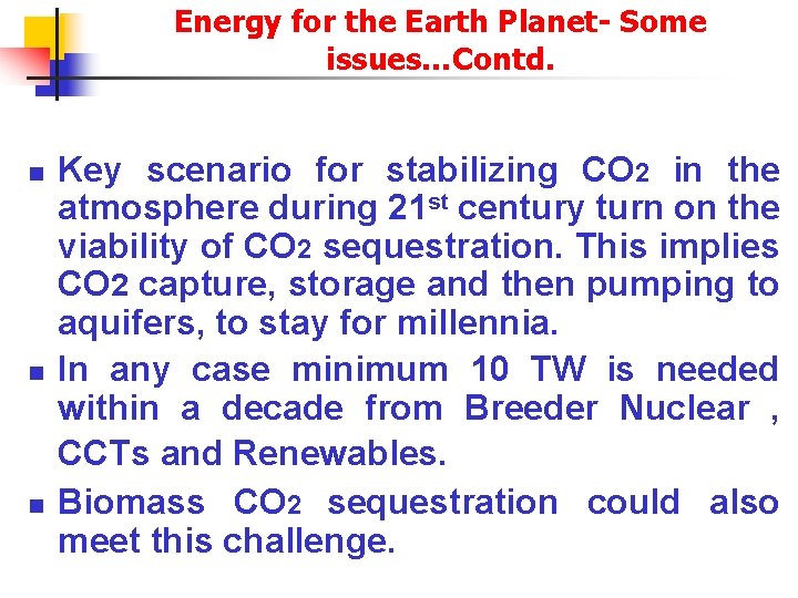 Energy for the Earth Planet- Some issues…Contd. n n n Key scenario for stabilizing