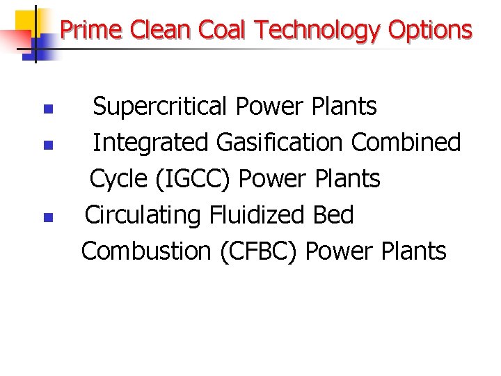 Prime Clean Coal Technology Options n n n Supercritical Power Plants Integrated Gasification Combined