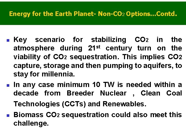 Energy for the Earth Planet- Non-CO 2 Options…Contd. n n n Key scenario for