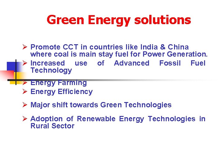 Green Energy solutions Ø Promote CCT in countries like India & China where coal