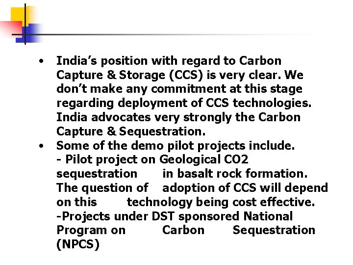  • • India’s position with regard to Carbon Capture & Storage (CCS) is