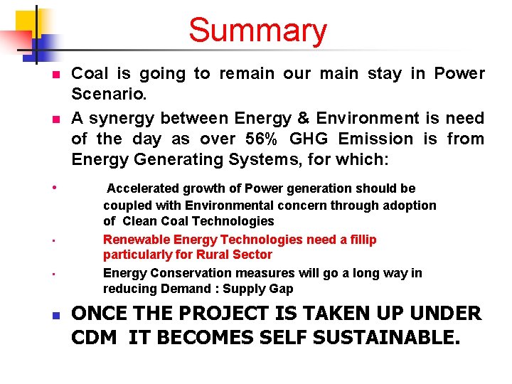 Summary n Coal is going to remain our main stay in Power Scenario. A