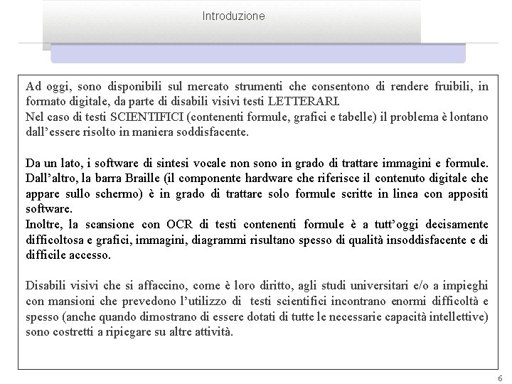 Introduzione Ad oggi, sono disponibili sul mercato strumenti che consentono di rendere fruibili, in