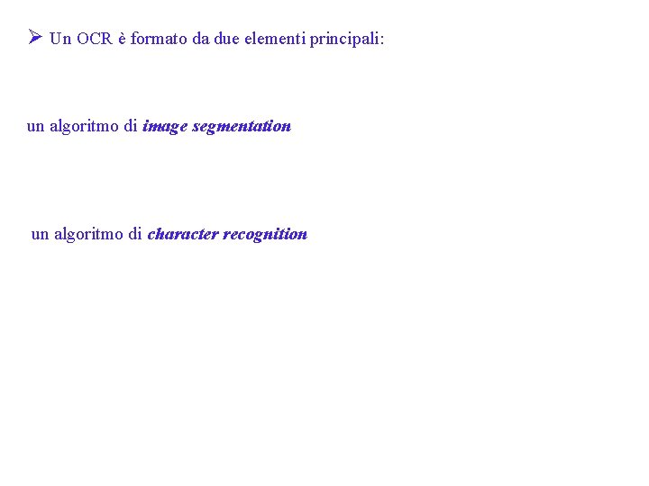 Ø Un OCR è formato da due elementi principali: un algoritmo di image segmentation