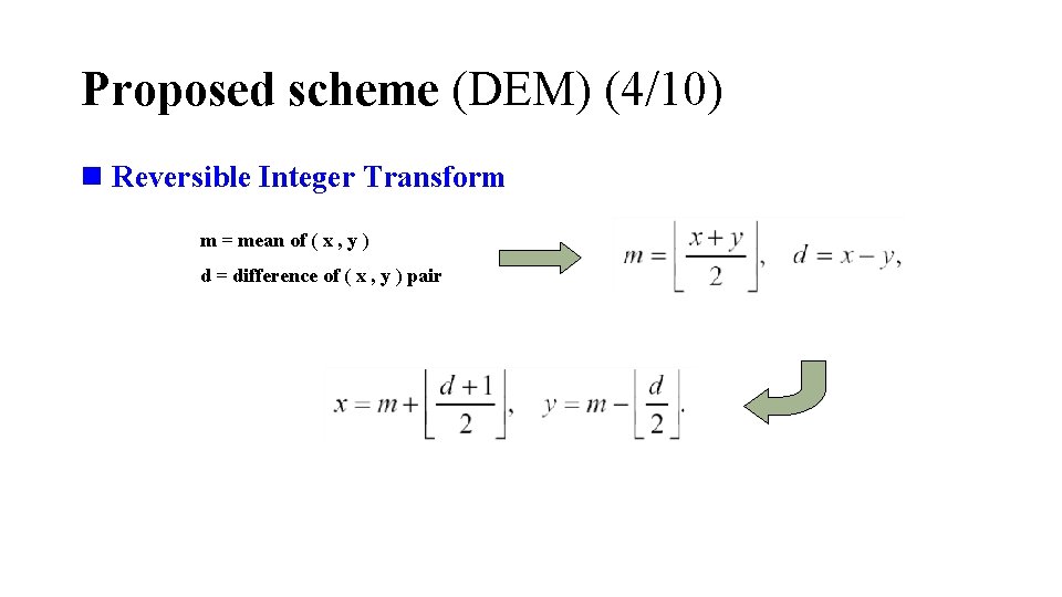 Proposed scheme (DEM) (4/10) n Reversible Integer Transform m = mean of ( x