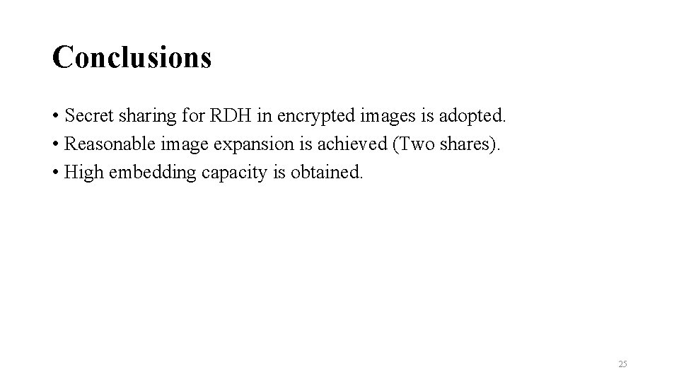Conclusions • Secret sharing for RDH in encrypted images is adopted. • Reasonable image