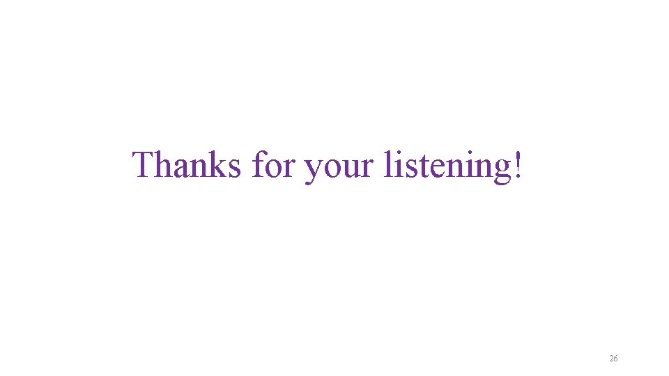 Thanks for your listening! 26 