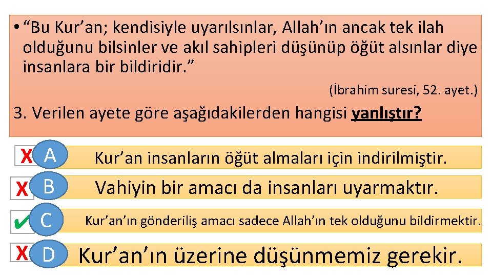  • “Bu Kur’an; kendisiyle uyarılsınlar, Allah’ın ancak tek ilah olduğunu bilsinler ve akıl