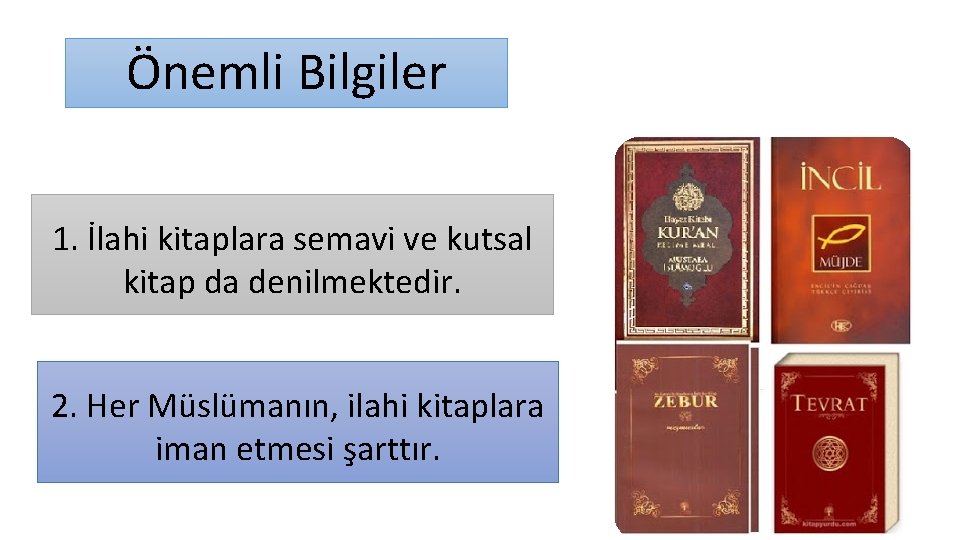 Önemli Bilgiler 1. İlahi kitaplara semavi ve kutsal kitap da denilmektedir. 2. Her Müslümanın,