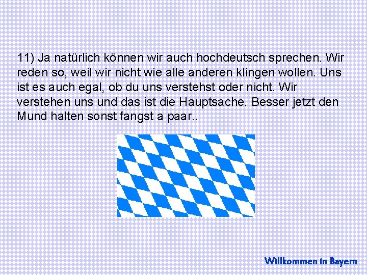 11) Ja natürlich können wir auch hochdeutsch sprechen. Wir reden so, weil wir nicht