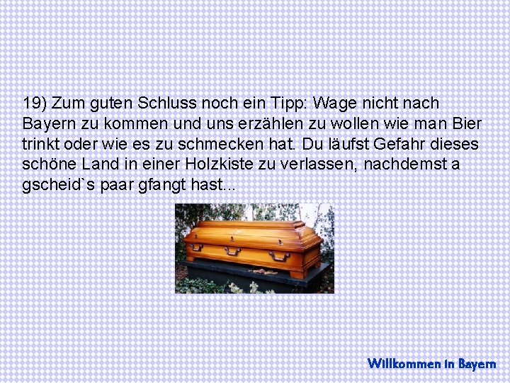 19) Zum guten Schluss noch ein Tipp: Wage nicht nach Bayern zu kommen und