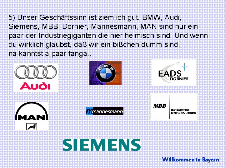 5) Unser Geschäftssinn ist ziemlich gut. BMW, Audi, Siemens, MBB, Dornier, Mannesmann, MAN sind