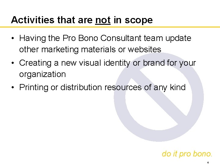 Activities that are not in scope • Having the Pro Bono Consultant team update