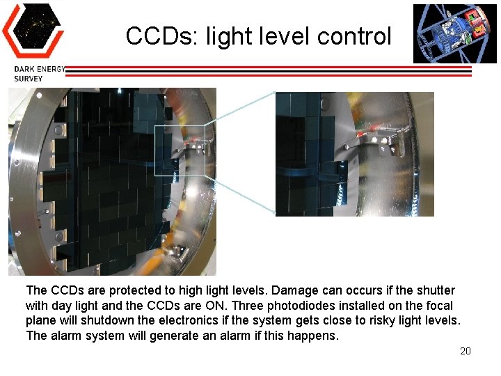 CCDs: light level control The CCDs are protected to high light levels. Damage can