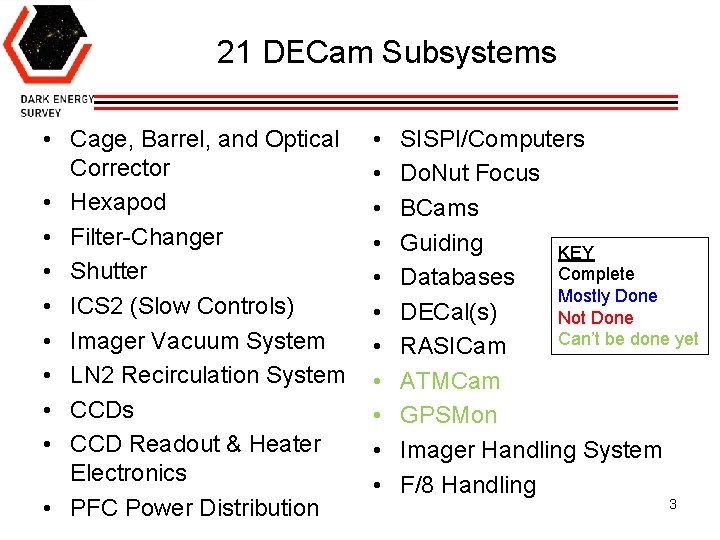 21 DECam Subsystems • Cage, Barrel, and Optical Corrector • Hexapod • Filter-Changer •