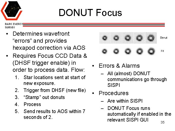 DONUT Focus • Determines wavefront “errors” and provides hexapod correction via AOS • Requires