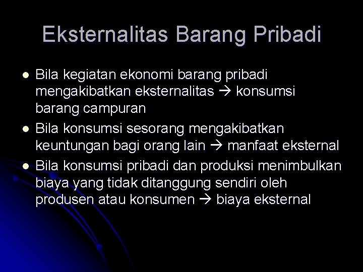 Eksternalitas Barang Pribadi l l l Bila kegiatan ekonomi barang pribadi mengakibatkan eksternalitas konsumsi