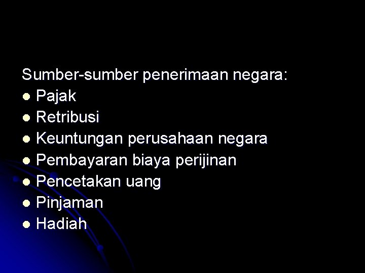 Sumber-sumber penerimaan negara: l Pajak l Retribusi l Keuntungan perusahaan negara l Pembayaran biaya