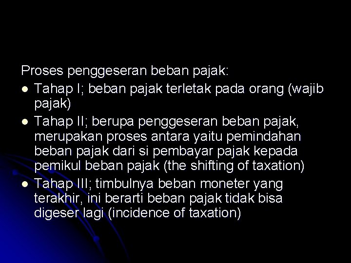 Proses penggeseran beban pajak: l Tahap I; beban pajak terletak pada orang (wajib pajak)