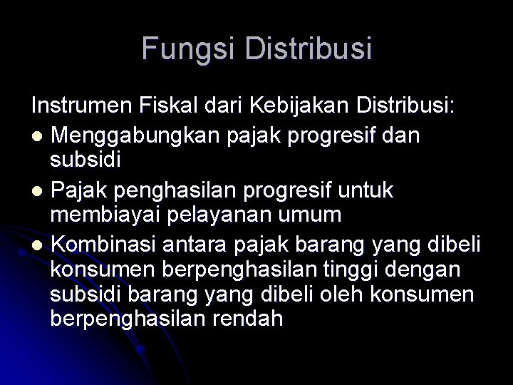 Fungsi Distribusi Instrumen Fiskal dari Kebijakan Distribusi: l Menggabungkan pajak progresif dan subsidi l