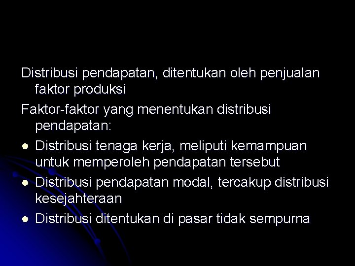 Distribusi pendapatan, ditentukan oleh penjualan faktor produksi Faktor-faktor yang menentukan distribusi pendapatan: l Distribusi