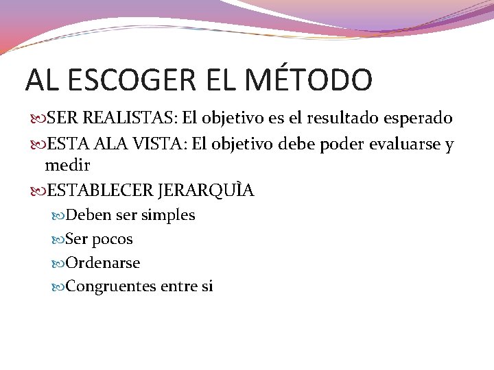AL ESCOGER EL MÉTODO SER REALISTAS: El objetivo es el resultado esperado ESTA ALA