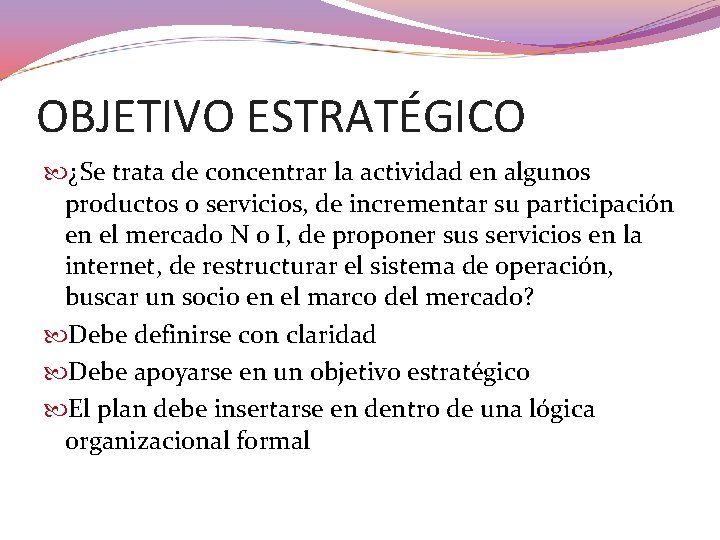 OBJETIVO ESTRATÉGICO ¿Se trata de concentrar la actividad en algunos productos o servicios, de