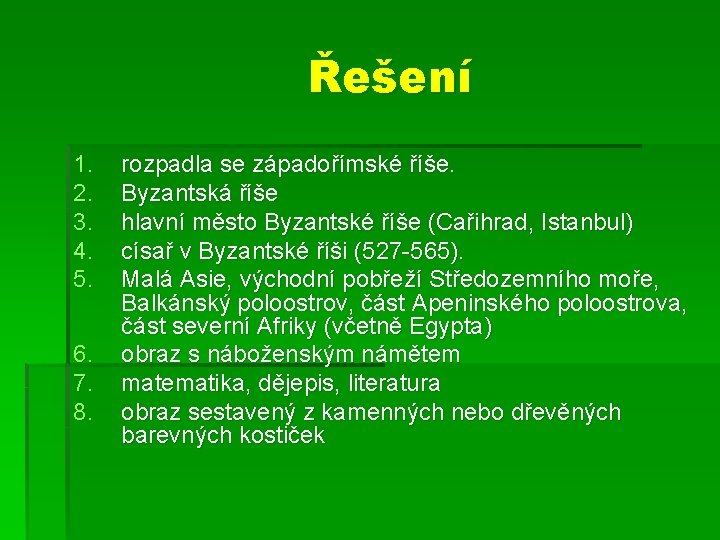 Řešení 1. 2. 3. 4. 5. 6. 7. 8. rozpadla se západořímské říše. Byzantská