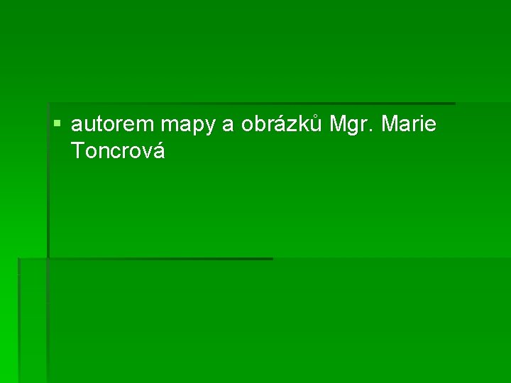 § autorem mapy a obrázků Mgr. Marie Toncrová 