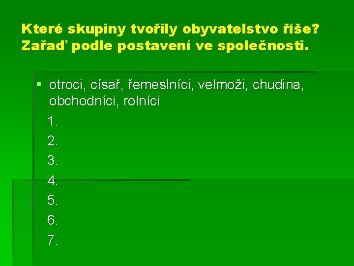 Které skupiny tvořily obyvatelstvo říše? Zařaď podle postavení ve společnosti. § otroci, císař, řemeslníci,