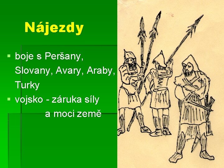 Nájezdy § boje s Peršany, Slovany, Avary, Araby, Turky § vojsko - záruka síly