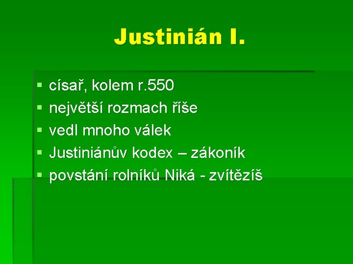 Justinián I. § § § císař, kolem r. 550 největší rozmach říše vedl mnoho