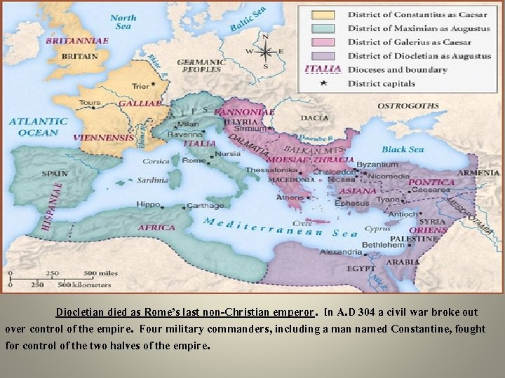 Diocletian died as Rome’s last non-Christian emperor. In A. D 304 a civil war