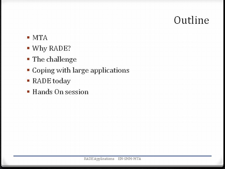 Outline § § § MTA Why RADE? The challenge Coping with large applications RADE