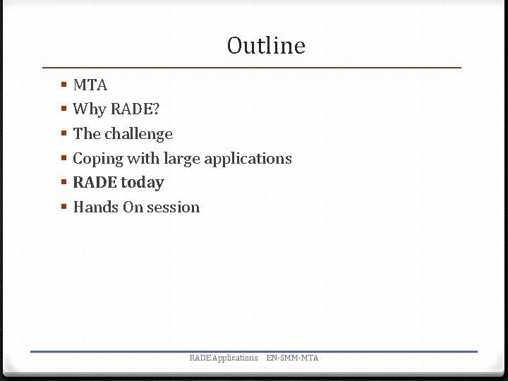 Outline § § § MTA Why RADE? The challenge Coping with large applications RADE