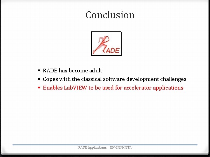 Conclusion § RADE has become adult § Copes with the classical software development challenges